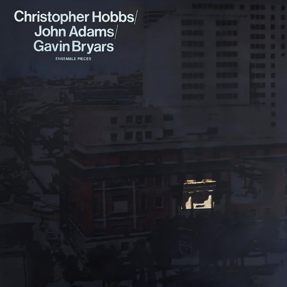 CHRISTOPHER HOBBS, JOHN ADAMS, GAVIN BRYARS / ENSEMBLE PIECES
